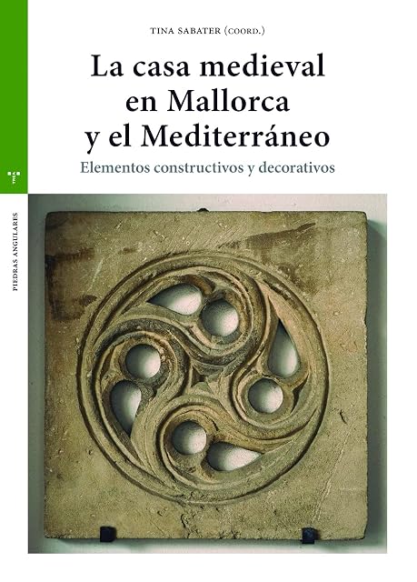 Portada de La casa medieval en Mallorca y el Medierráneo: Elementos constructivos y decorativos