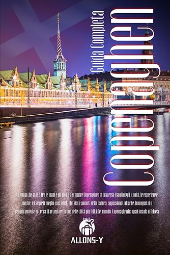 COPENAGHEN: Guida Completa. Pianificazione, Alloggi, spostamenti mezzi pubblici per le attrazioni per il tuo viaggio