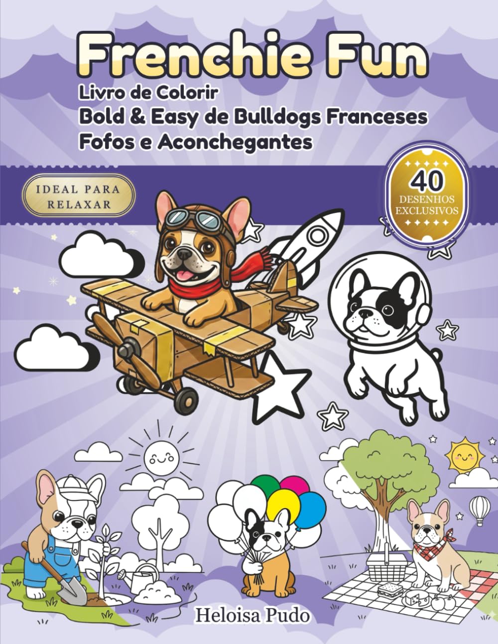 Frenchie Fun: Livro de Colorir Bold & Easy de Bulldogs Franceses Fofos e Aconchegantes para Adultos e Crianças | 40 Desenhos de Linhas Grossas para Relaxamento e Alívio do Estresse