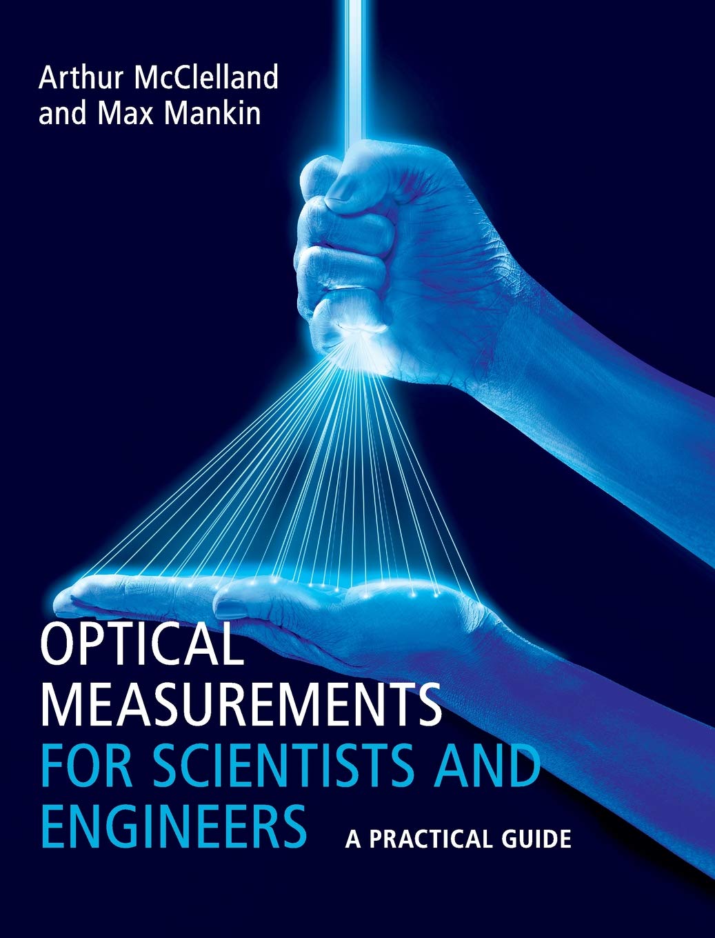 Optical Measurements for Scientists and Engineers: A Practical Guide