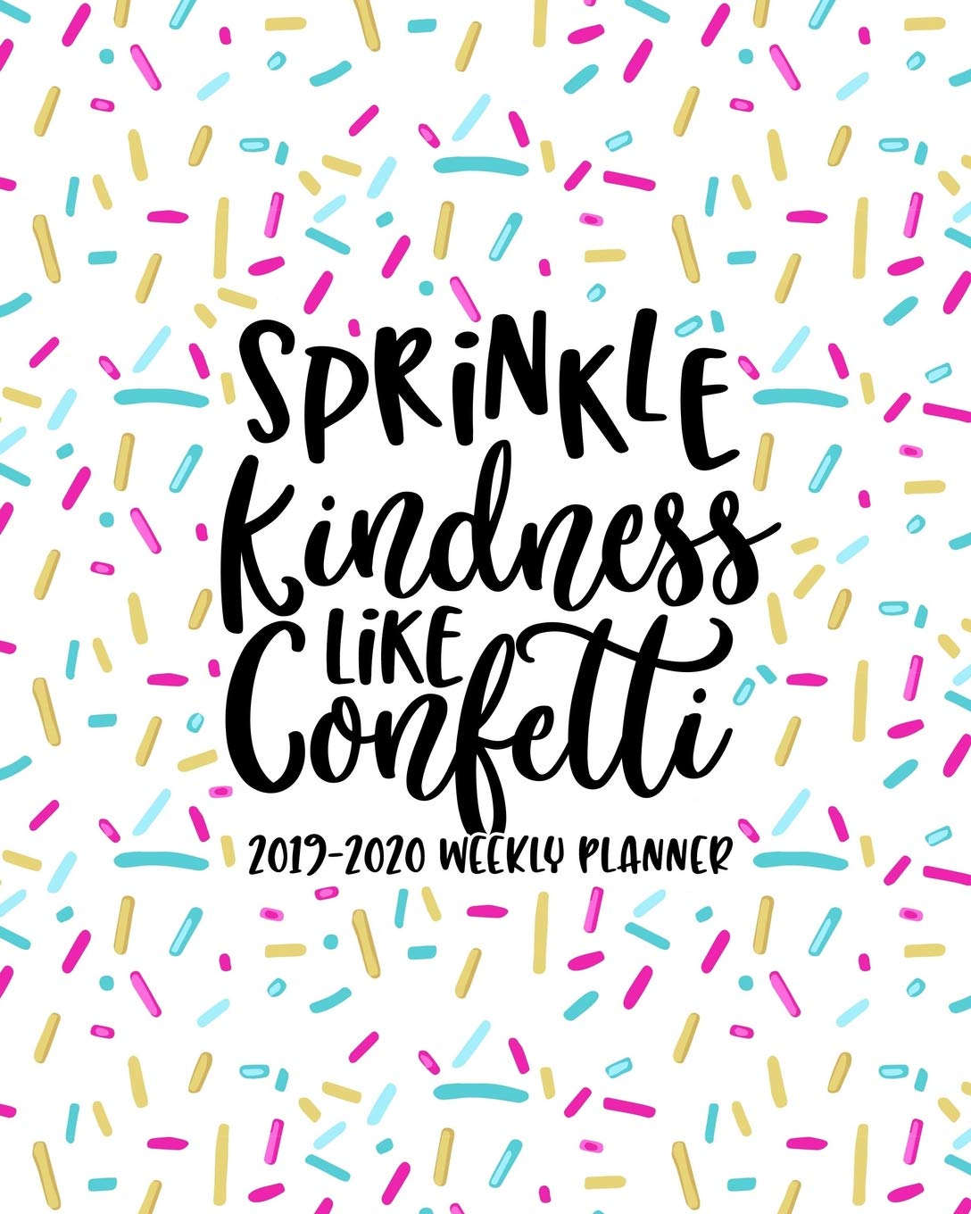 Sprinkle Kindness Like Confetti 20192020 Weekly Planner