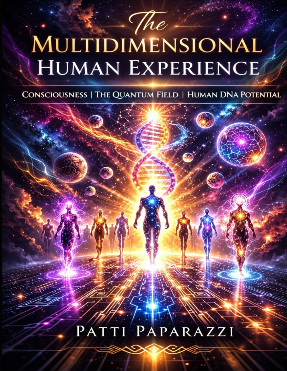 The Multidimensional Human Experience: Consciousness | The Quantum Field | Human DNA Potential