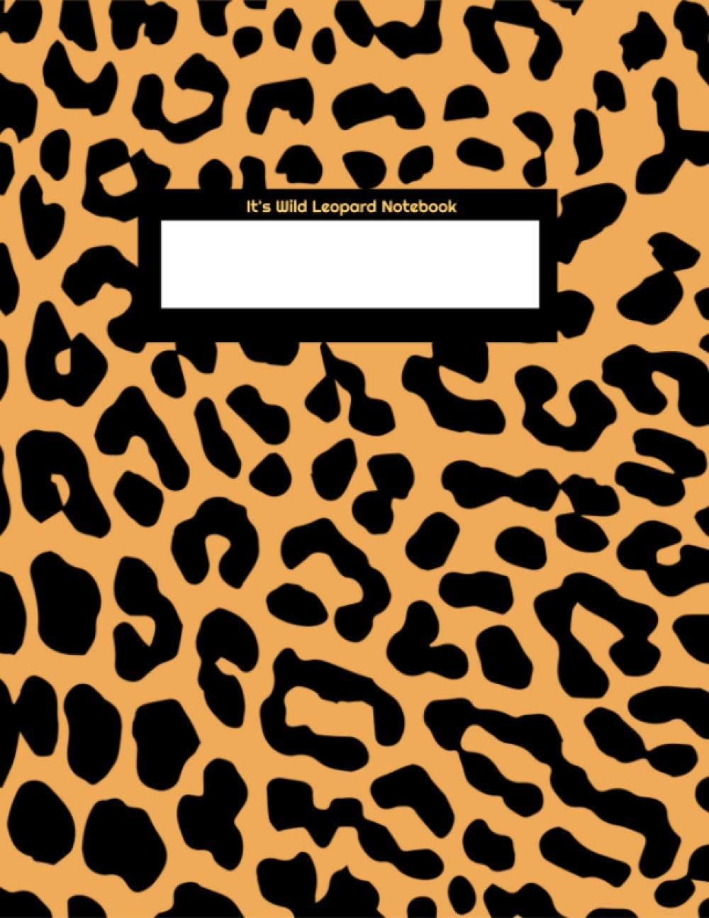 It's Wild Leopard Notebook: Animal Print Notebook (Wild At Heart Notebooks)