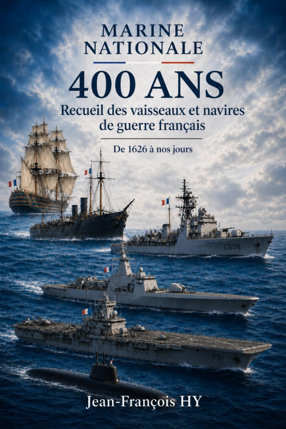 MARINE NATIONALE 400 ANS: Recueil des vaisseaux et navires de guerre français De 1626 à nos jours
