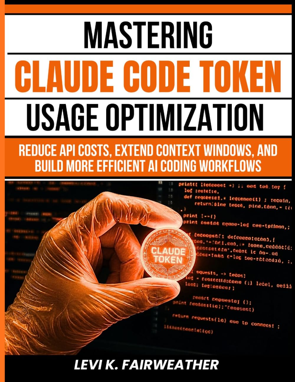 Mastering Claude Code Token Usage Optimization: Reduce API Costs, Extend Context Windows, and Build More Efficient AI Coding Workflows