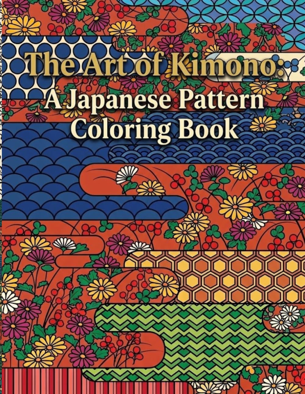 The Art of Kimono: A Japanese Pattern Coloring Book: A Japanese Patterns Coloring Book (Japanese Coloring Book)