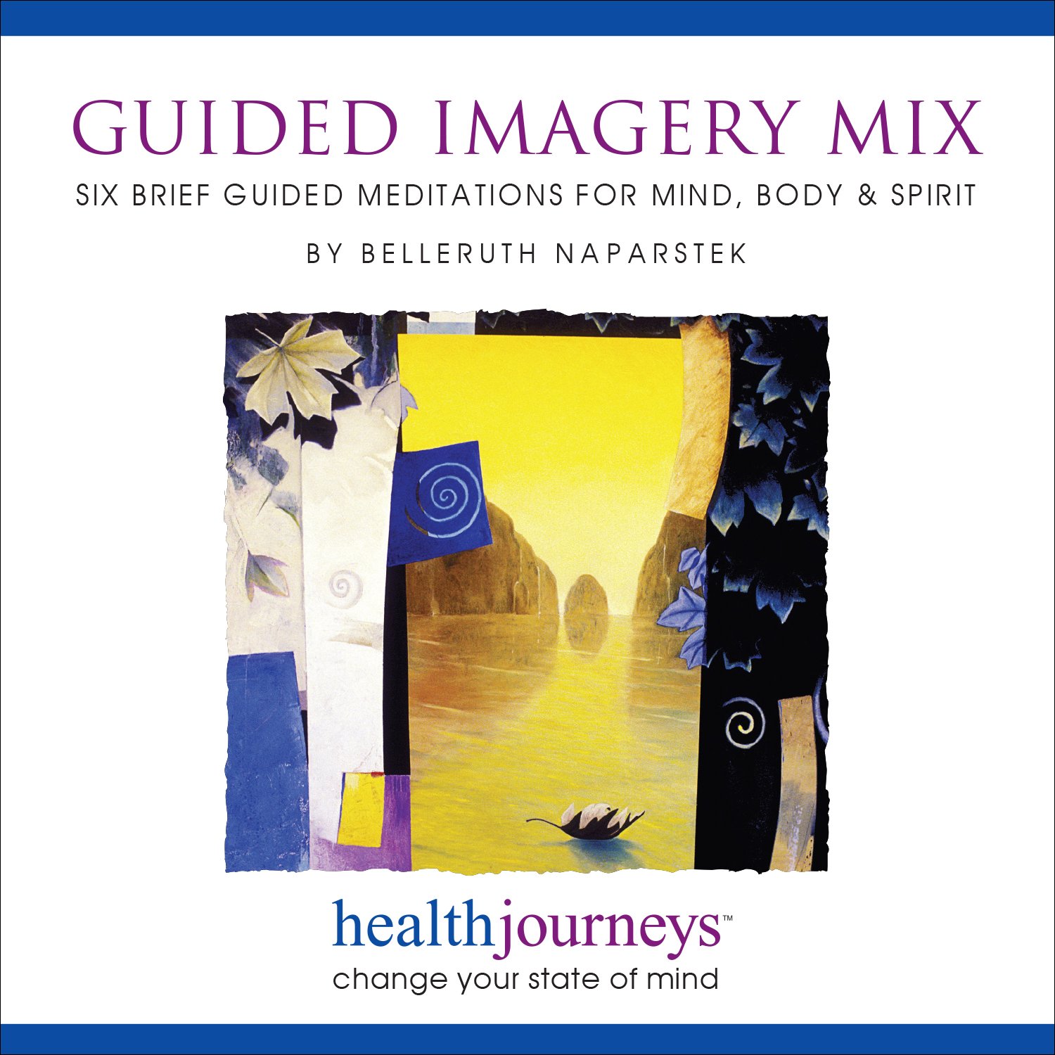Guided Imagery Mix: Six Brief Meditations for Mind, Body & Spirit, Relaxation Techniques to Maintain Emotional Balance and Relieve Stress Fast, , Guided Meditation and Imagery by Belleruth Naparstek