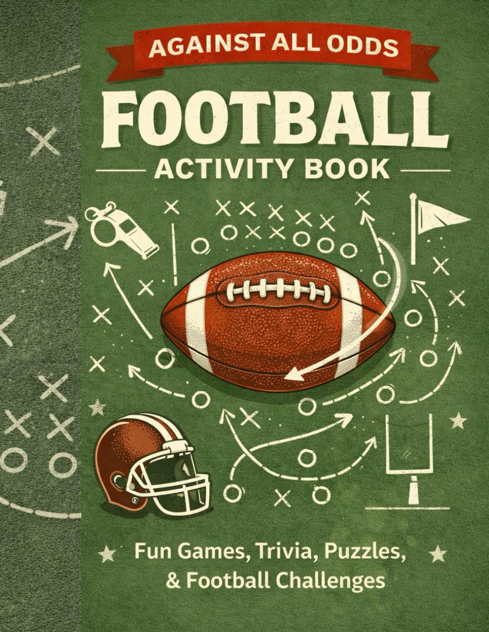 Against All Odds: Football Activity Book: Fun Games, Trivia, Puzzles, & Football Challenges