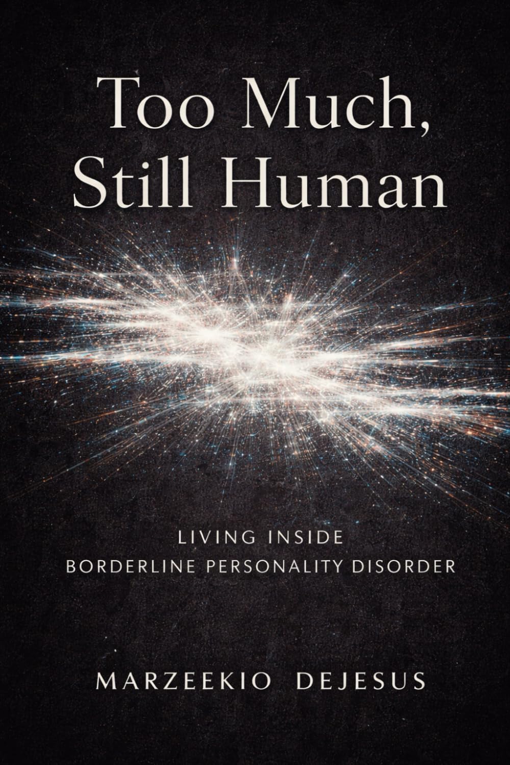 Too Much, Still Human: Living Inside Borderline Personality Disorder