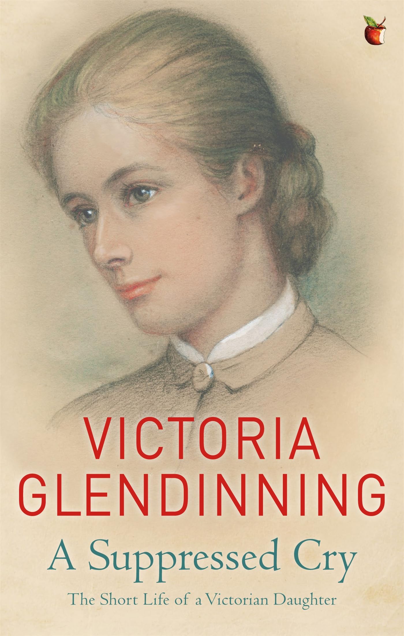 A Suppressed Cry: The Short Life of a Victorian Daughter By Victoria Glendinnin