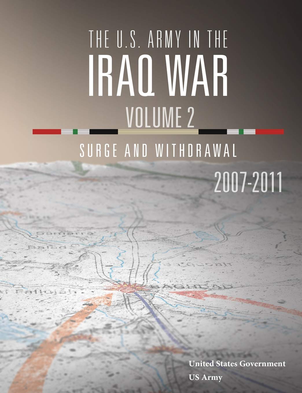 The U.S. Army in the Iraq War Volume 2: Surge and Withdrawal 2007 – 2011