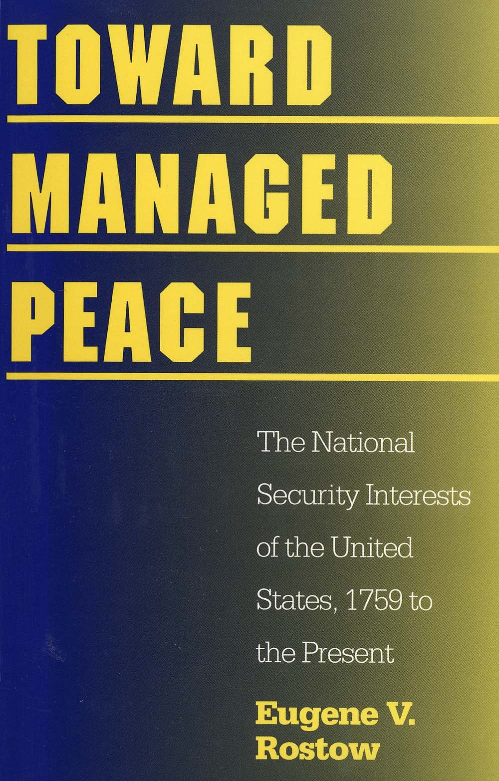 Toward Managed Peace: The National Security Interest of the United states, 1759 to the Present: The National Security Interests of the United States, 1759 to the Present