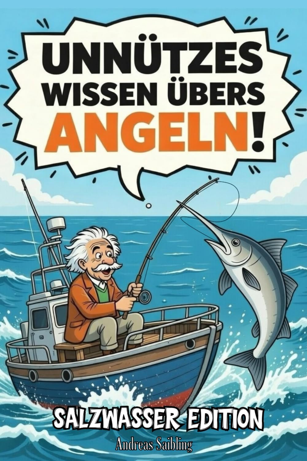 Unnützes Wissen übers Angeln! Salzwasser Edition: 300 skurrile Fakten, die man nicht braucht, aber unbedingt haben will – die perfekte Geschenkidee für Angler