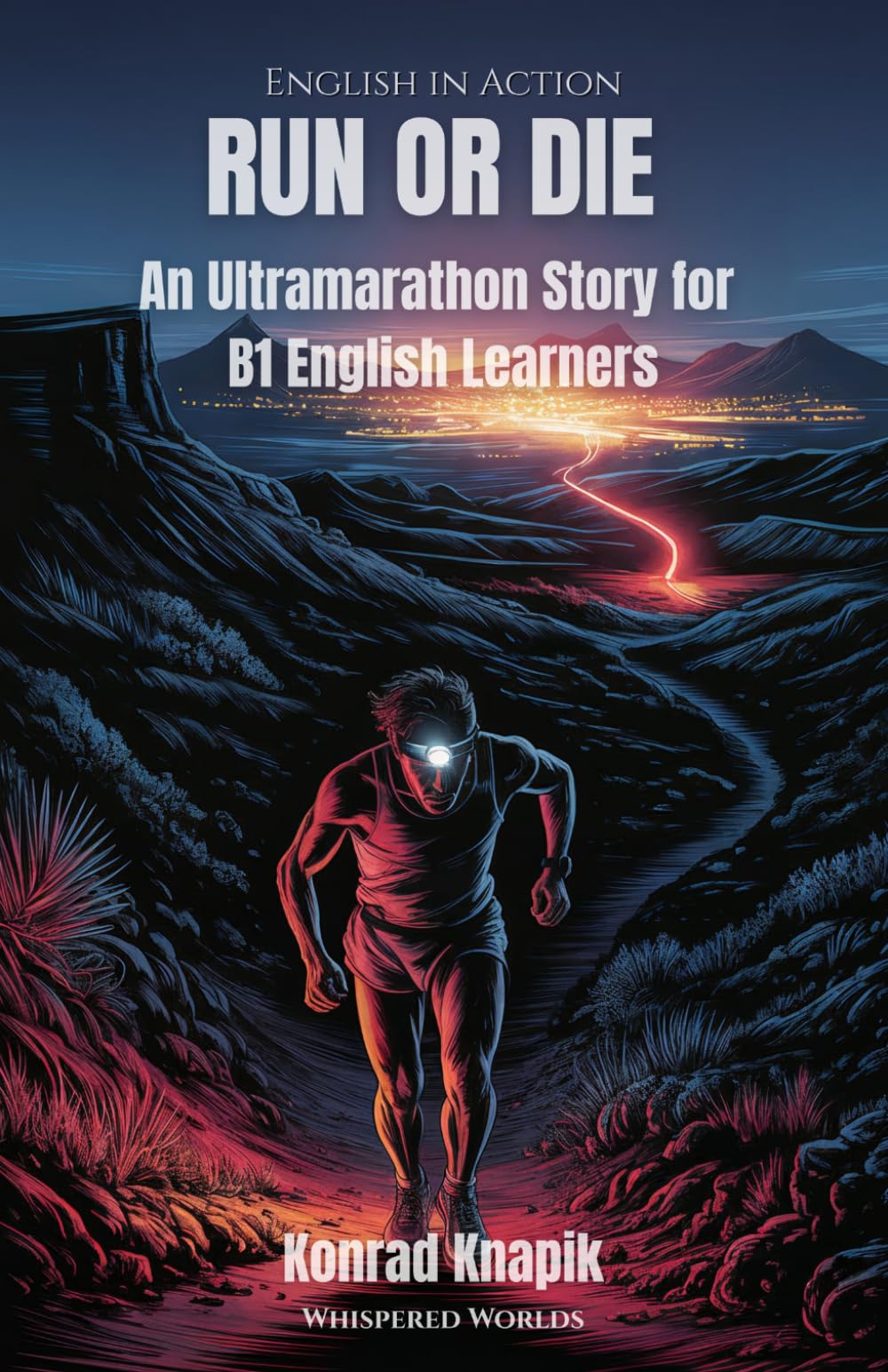 RUN OR DIE: An Ultramarathon Story for B1 English Learners (English in Action)