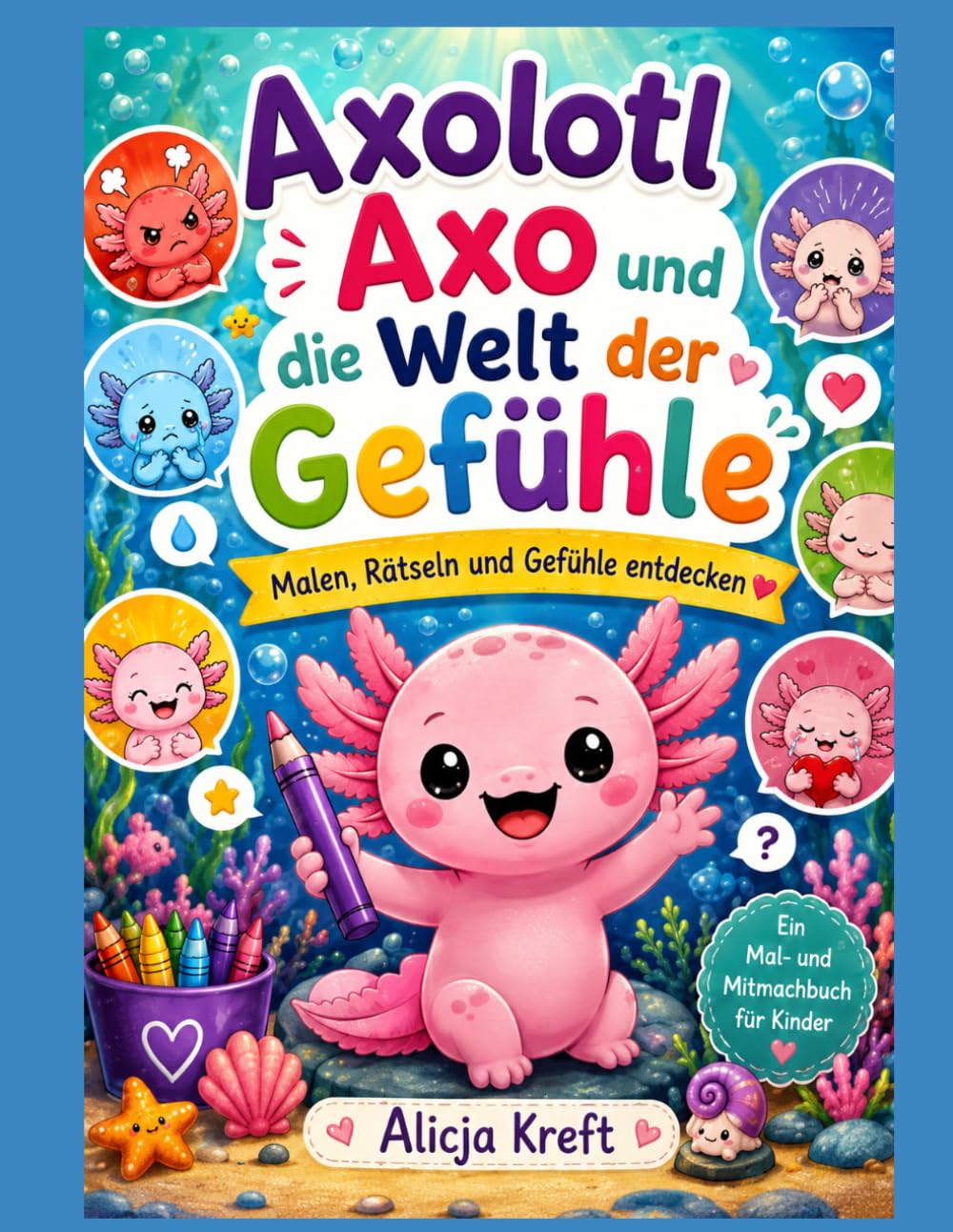 Axolotl Axo und die Welt der Gefühle: Malen, Rätseln, und Gefühle entdecken