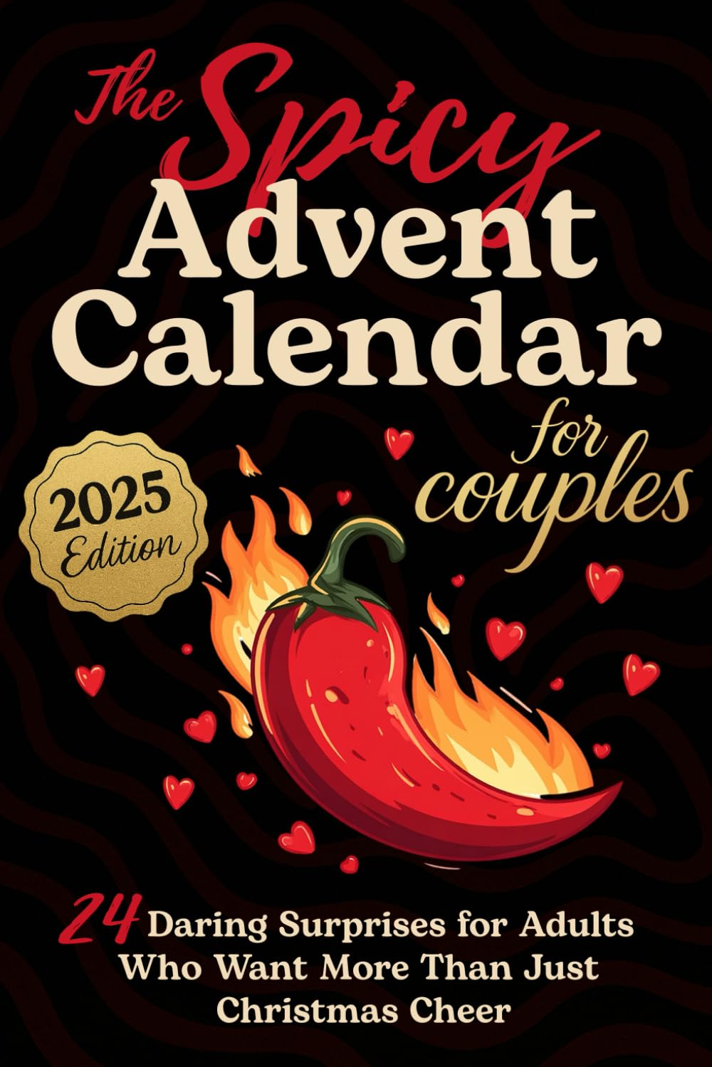 The Spicy Advent Calendar for Couples: 24 Daring Surprises for Adults Who Want More Than Just Christmas Cheer