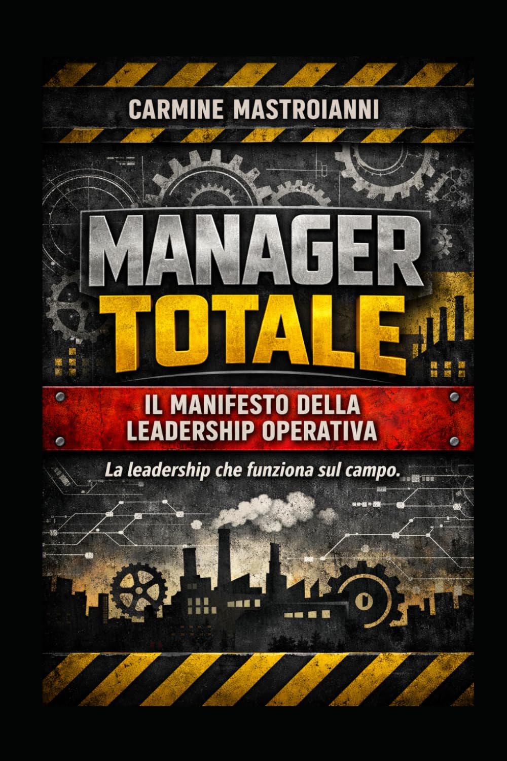Manager Totale - Il manifesto della leadership operativa: La leadership che funziona sul campo