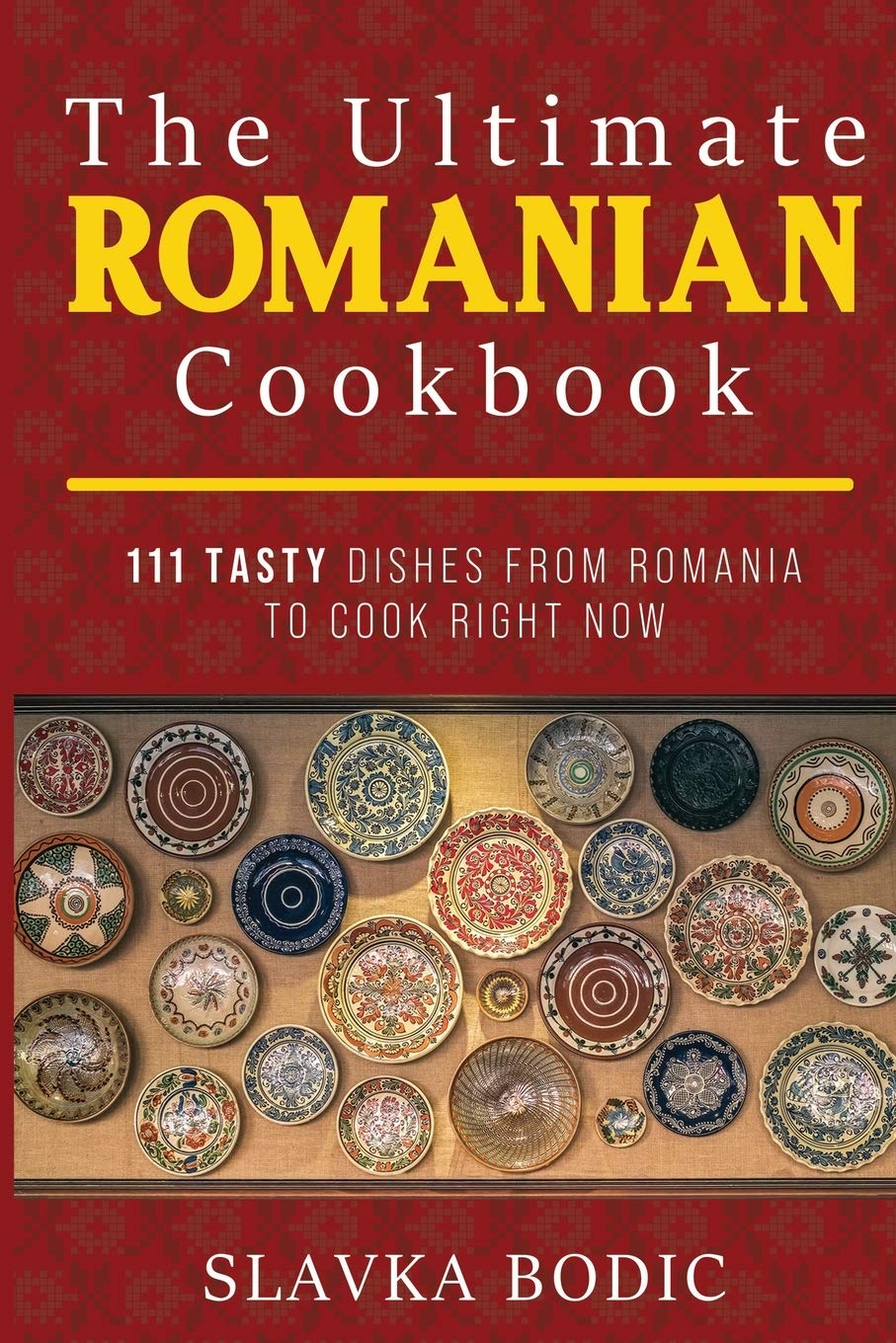 Independently Published The Ultimate Romanian Cookbook: 111 tasty dishes from Romania to cook right now