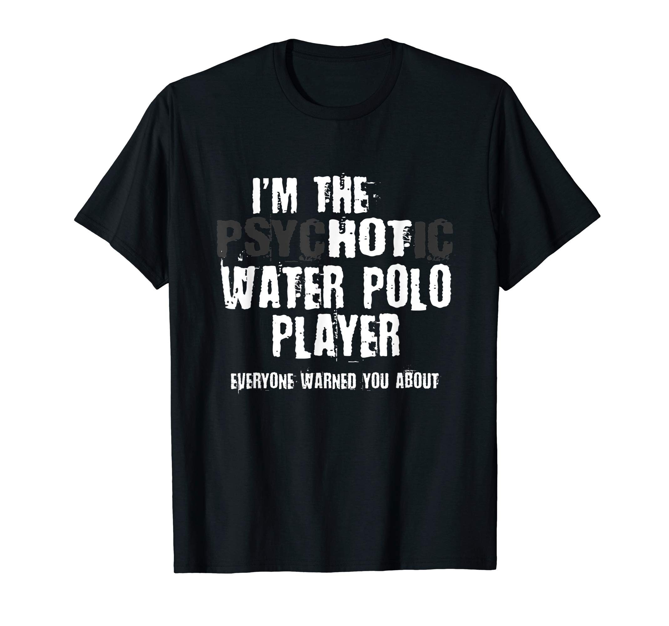 A Hot Psychotic Water Polo Player Warning Funny Water Sport T-ShirtOEKO-TEX STANDARD 100