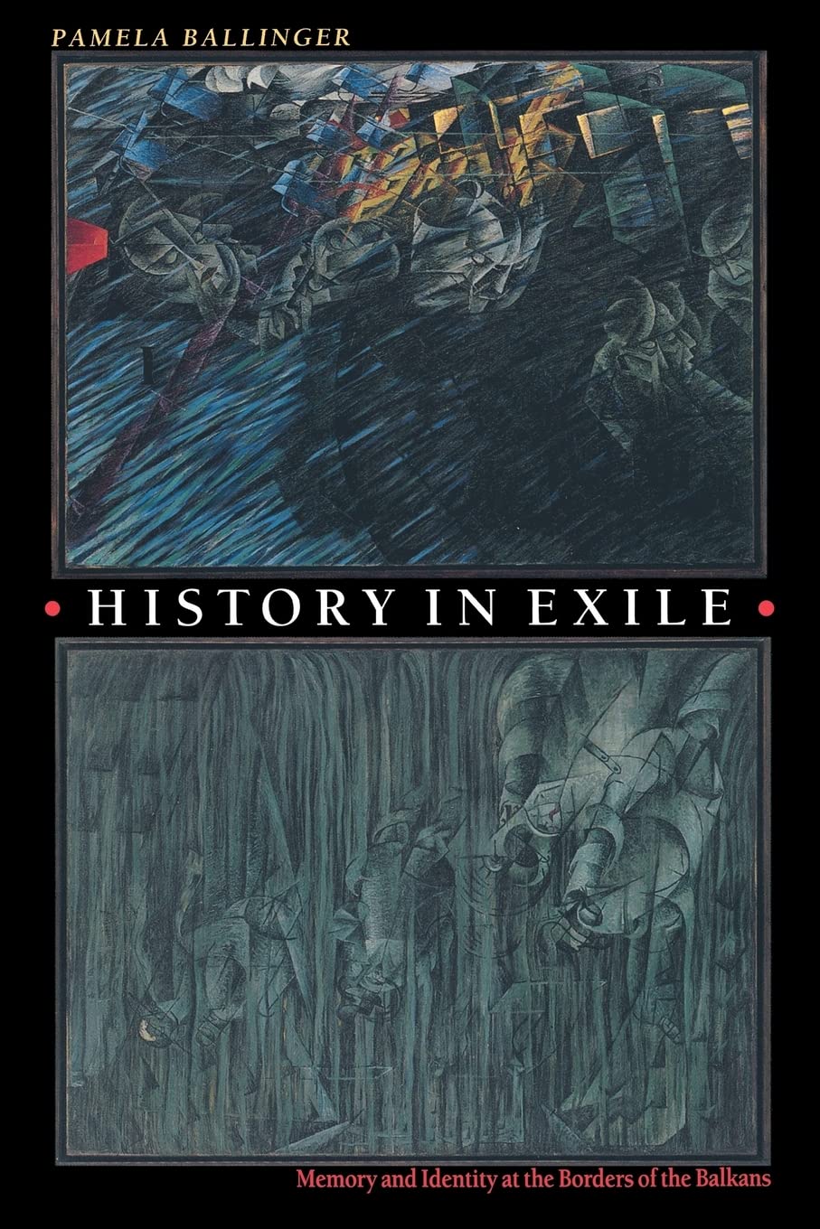 History in Exile: Memory and Identity at the Borders of the Balkans