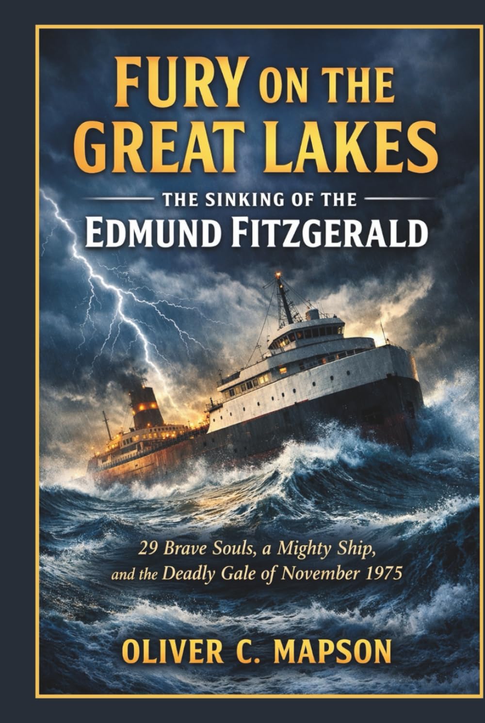 Fury on the Great Lakes: The Sinking of the Edmund Fitzgerald: 29 Brave Souls, a Mighty Ship, and the Deadly Gale of November 1975 (Lives and Legacies Through Time)