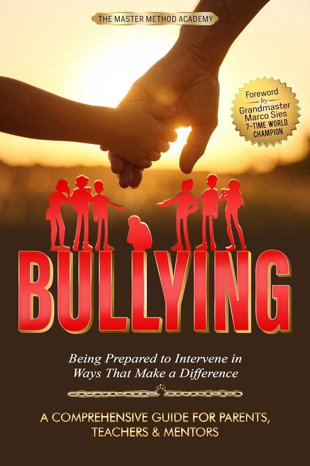 BULLYING - A Comprehensive Guide for Parents, Teachers & Mentors: Being Prepared to Intervene in Ways That Make a Difference