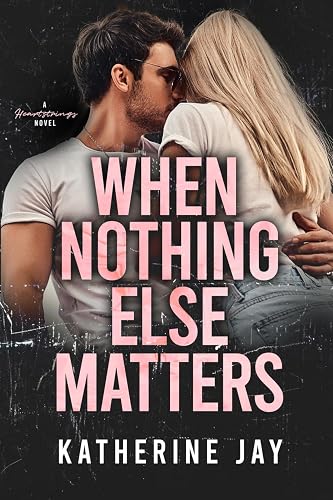 When Nothing Else Matters: A Heartstrings Novel: 1