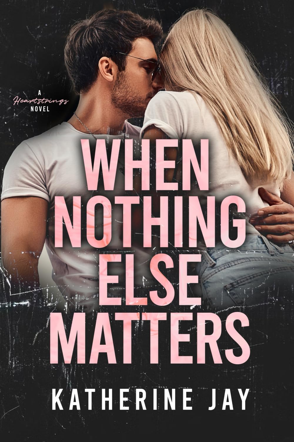 When Nothing Else Matters: A Heartstrings Novel: 1