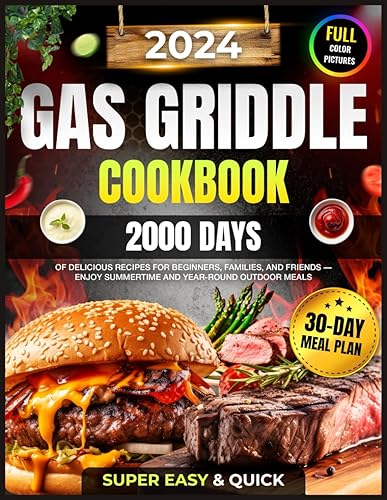 Super Easy Gas Griddle Cookbook: 2000 Days of Delicious &amp; Quick Gas Griddle Recipes for Beginners, Families, and Friends Featuring a 30-Day Meal Plan ... Griddle Cookbook 2024 with Color Pictures)