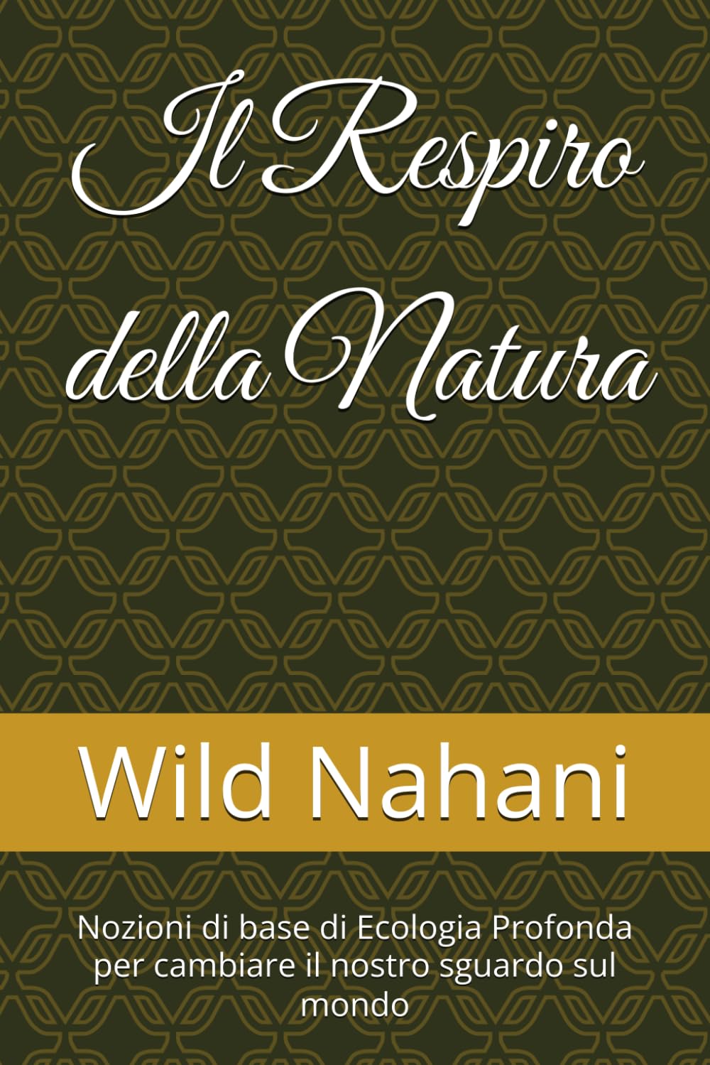 Il Respiro della Natura: Nozioni di base di Ecologia Profonda per cambiare il nostro sguardo sul mondo