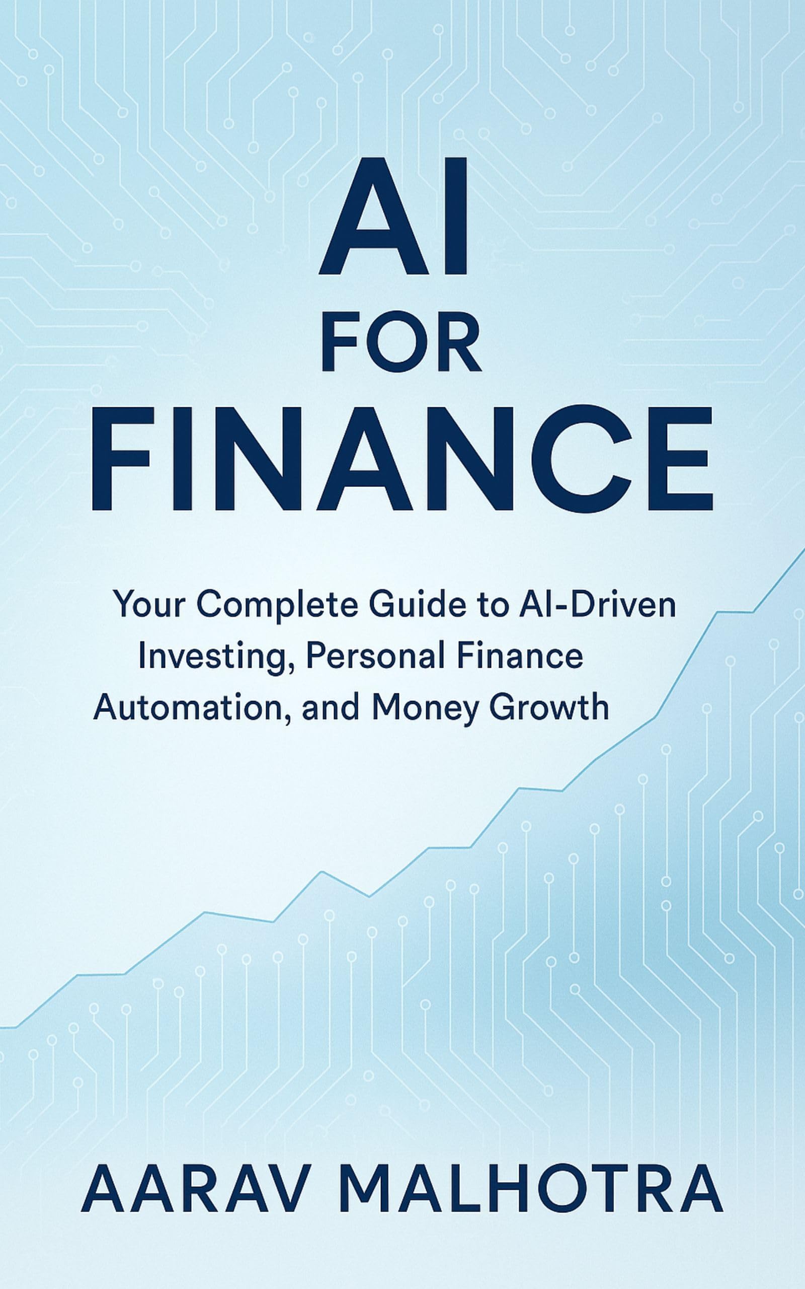 AI for Finance: Your Complete Guide to AI-Driven Investing, Personal Finance Automation, and Money Growth