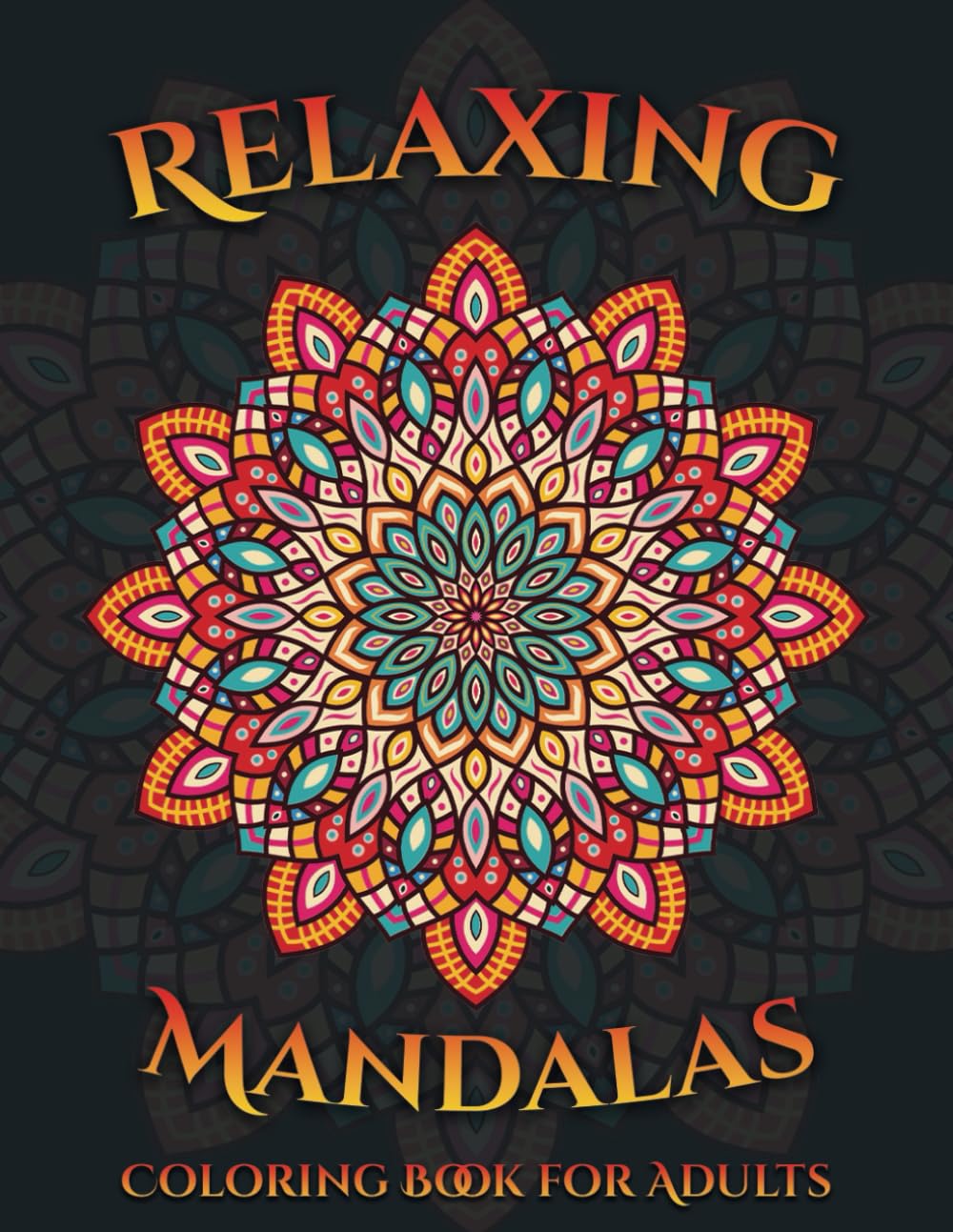 Relaxing Mandalas Coloring Book For Adults - Anxiety Reducing Coloring Pages: Relieving Mandala Adult Coloring Book | A4 Large Print (8.5"x 11")