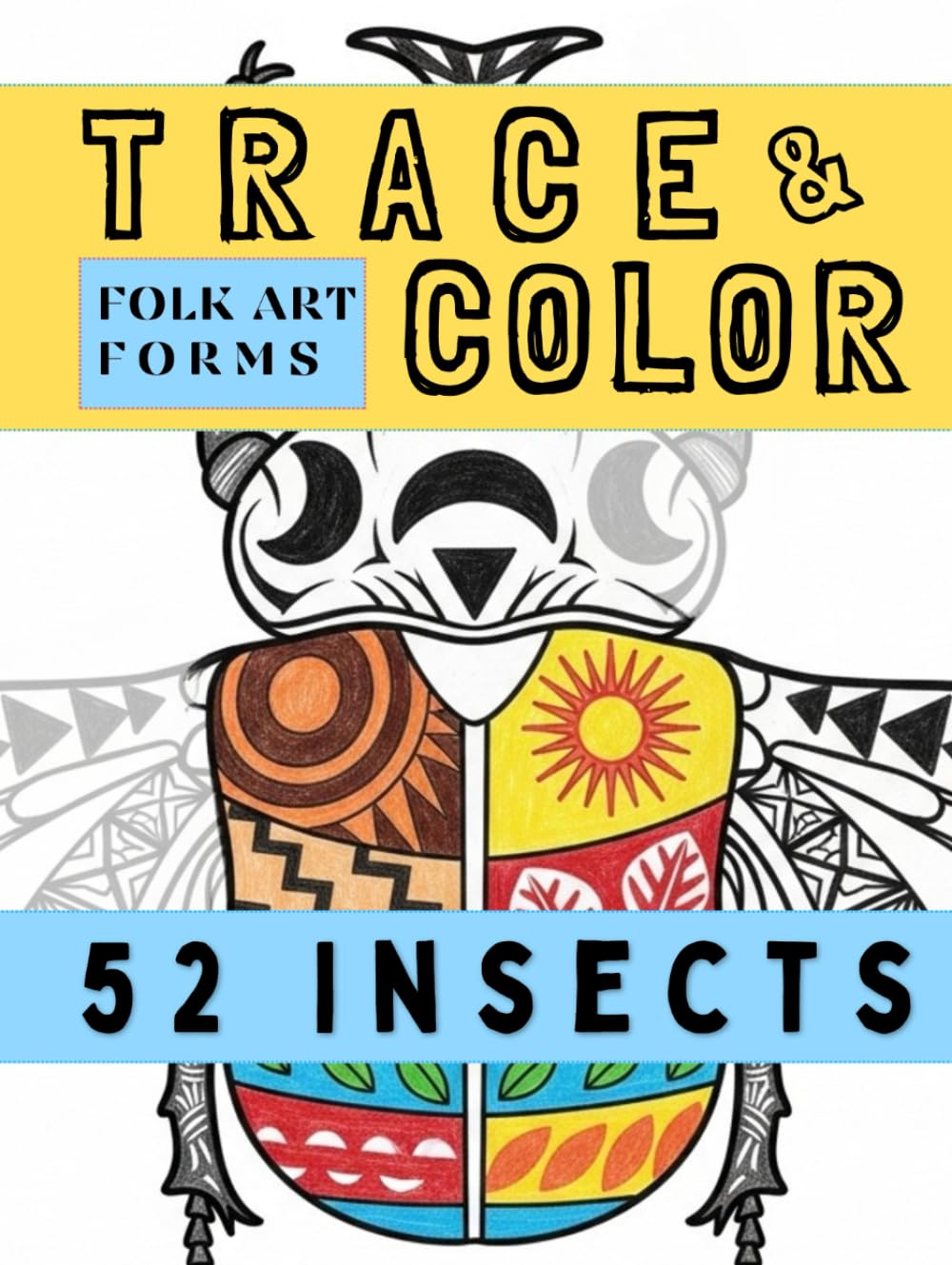 Folk Art Forms: 52 Insects: A Patterned Insect Atlas for Calm Tracing & Coloring (Trace & Shade Studio)