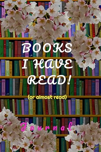 BOOKS I HAVE READ! (or almost read) Journal: Fill in the template to record all the books (&amp; number of pages) you read!