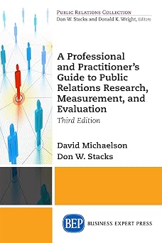 A Professional and Practitioners Guide to Public Relations Research, Measurement, and Evaluation