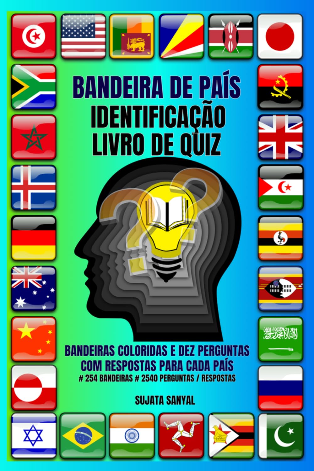 BANDEIRA DE PAÍS IDENTIFICAÇÃO LIVRO DE QUIZ: Domine as bandeiras do mundo com quizzes divertidos, desafios visuais e fatos fascinantes sobre os países. # 254 BANDEIRAS # 2540 PERGUNTAS / RESPOSTAS