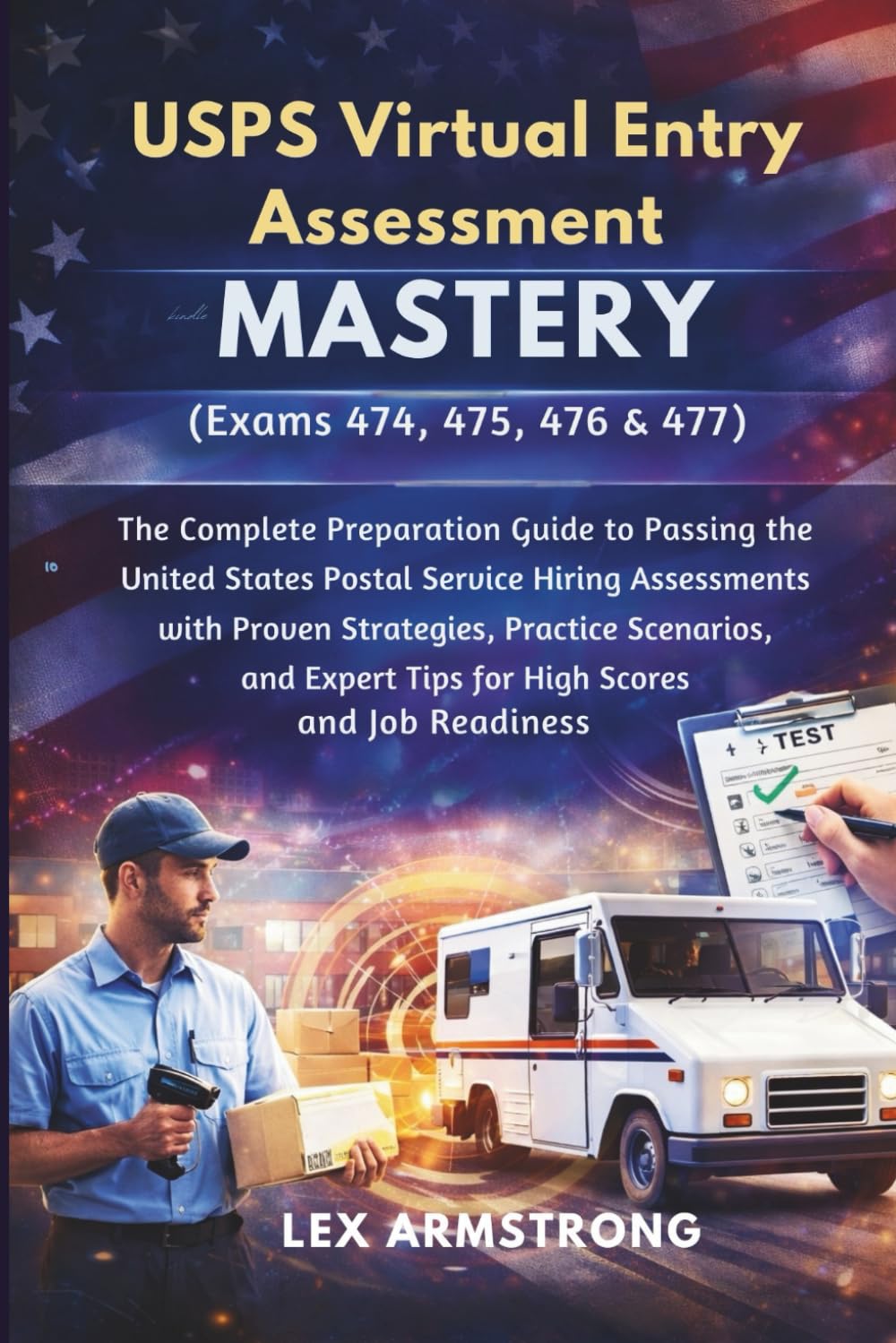 USPS Virtual Entry Assessment Mastery (Exams 474, 475, 476 & 477): The Complete Preparation Guide to Passing the United States Postal Service Hiring ... Expert Tips for High Scores and Job readiness