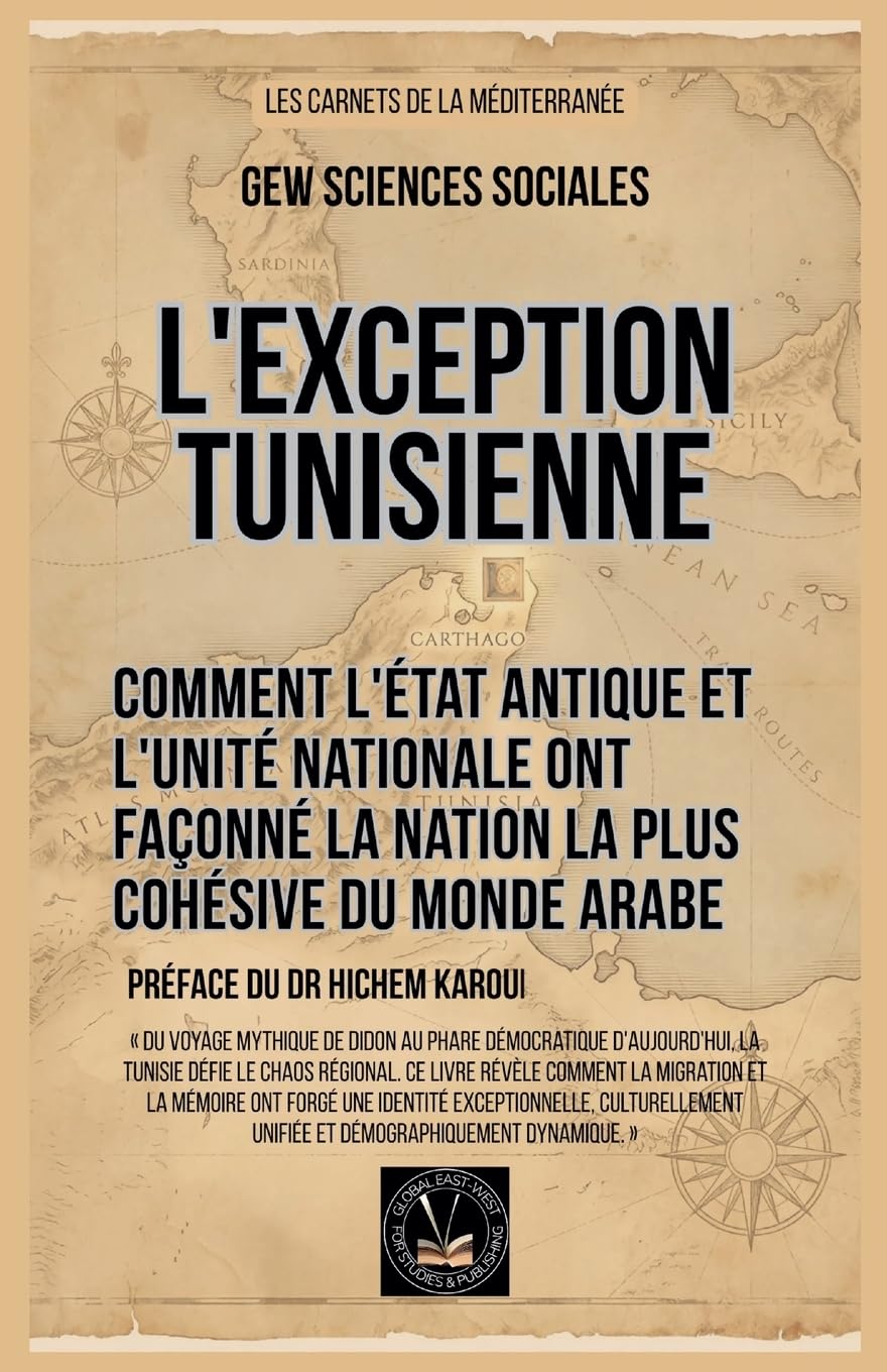 L'exception tunisienne: Comment l'État antique et l'unité nationale ont façonné la nation la plus cohésive du monde arabe (Les Cahiers de la Méditerranée)