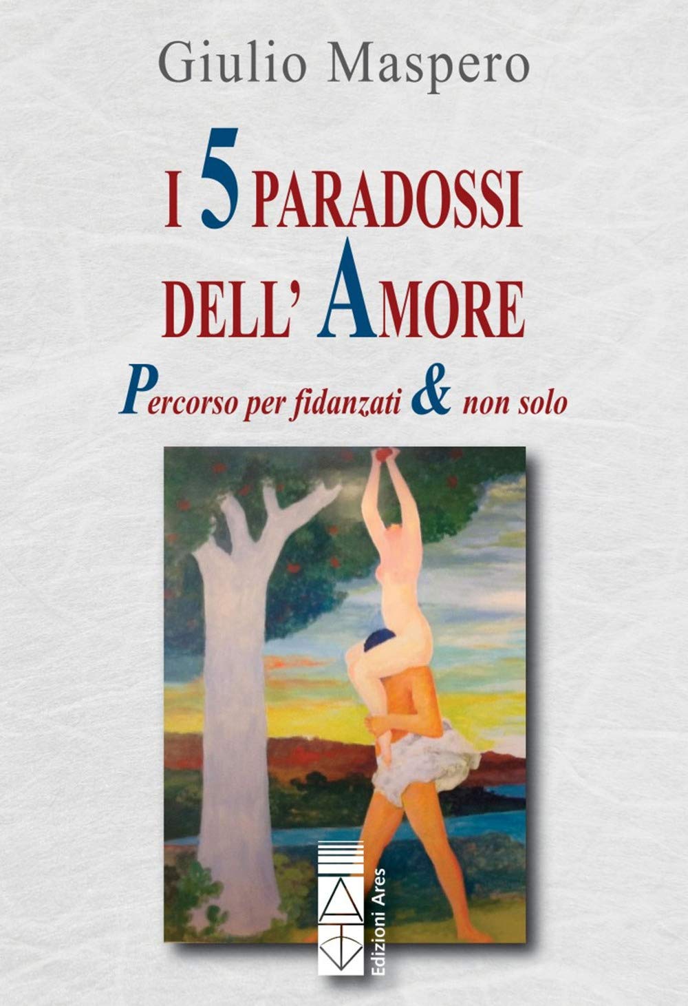 I 5 Paradossi Dell'amore. Percorso Per Fidanzati & Non Solo - 4