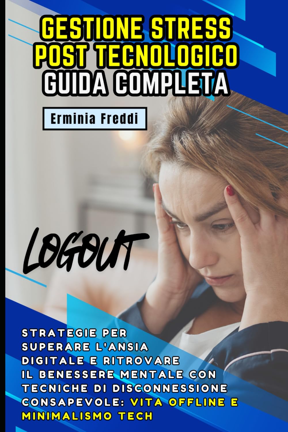 Gestione Stress Post Tecnologico: Guida Completa: Strategie per superare l'Ansia Digitale e ritrovare il benessere mentale con tecniche di disconnessione consapevole: Vita Offline e Minimalismo Tech