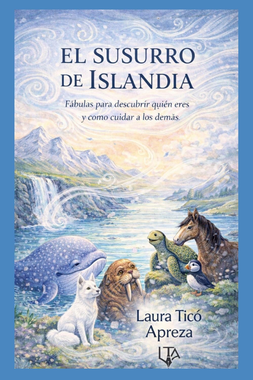 EL SUSURRO DE ISLANDIA: Fábulas para descubrir quién eres y cómo cuidar a los demás.