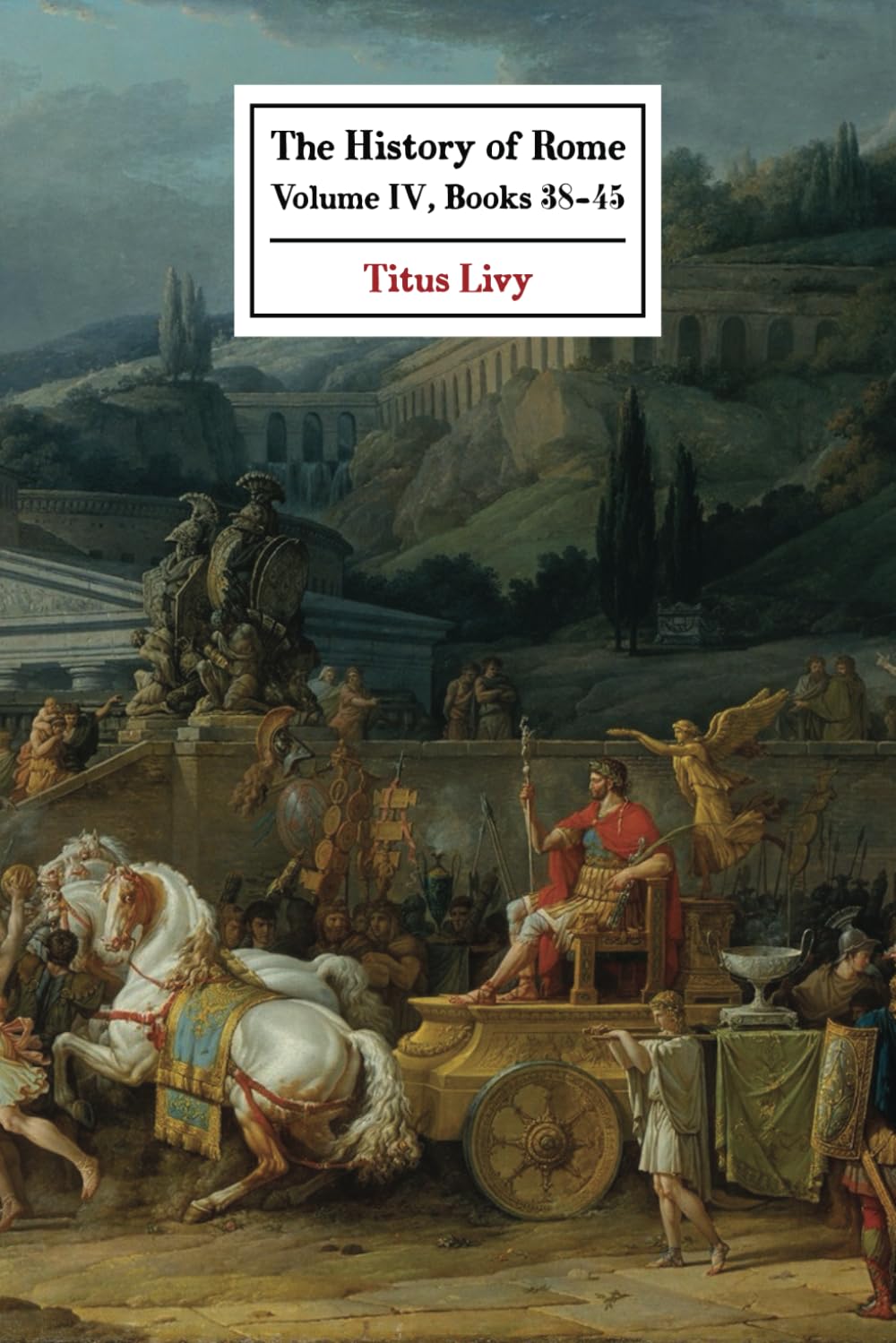The History of Rome: Volume IV (Books 38 - 45)