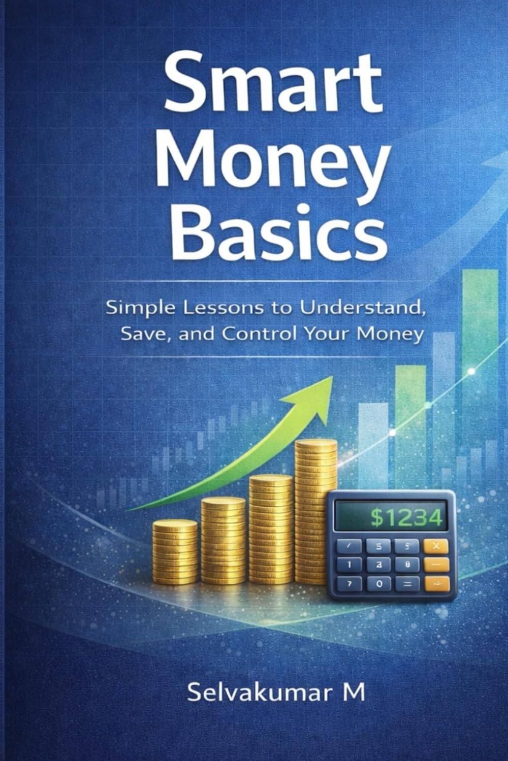 Smart Money Basics: Simple Lessons to Understand, Save, and Control Your Money (SMART MONEY SERIES)