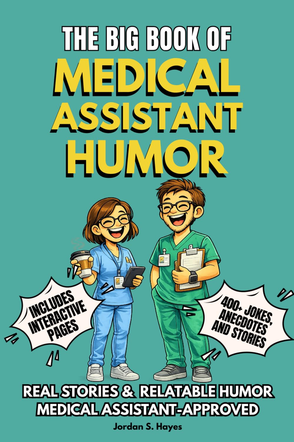 THE BIG BOOK OF MEDICAL ASSISTANT HUMOR: A Medical Assistant Humor Book Filled with 400+ Funny Clinic Stories, Jokes, Anecdotes, Survival Rules, and ... (The Big Book of Healthcare Humor Series)