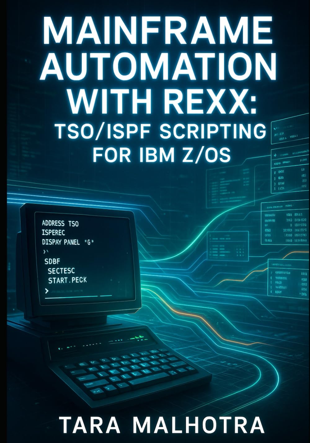 MAINFRAME AUTOMATION WITH REXX: TSO/ISPF SCRIPTING FOR IBM Z/OS SUBTITLE: Reduce Manual Work with REXX Automation. JCL Processing, System Administration, and Operational Efficiency for z/OS      Paperback – October 29, 2025