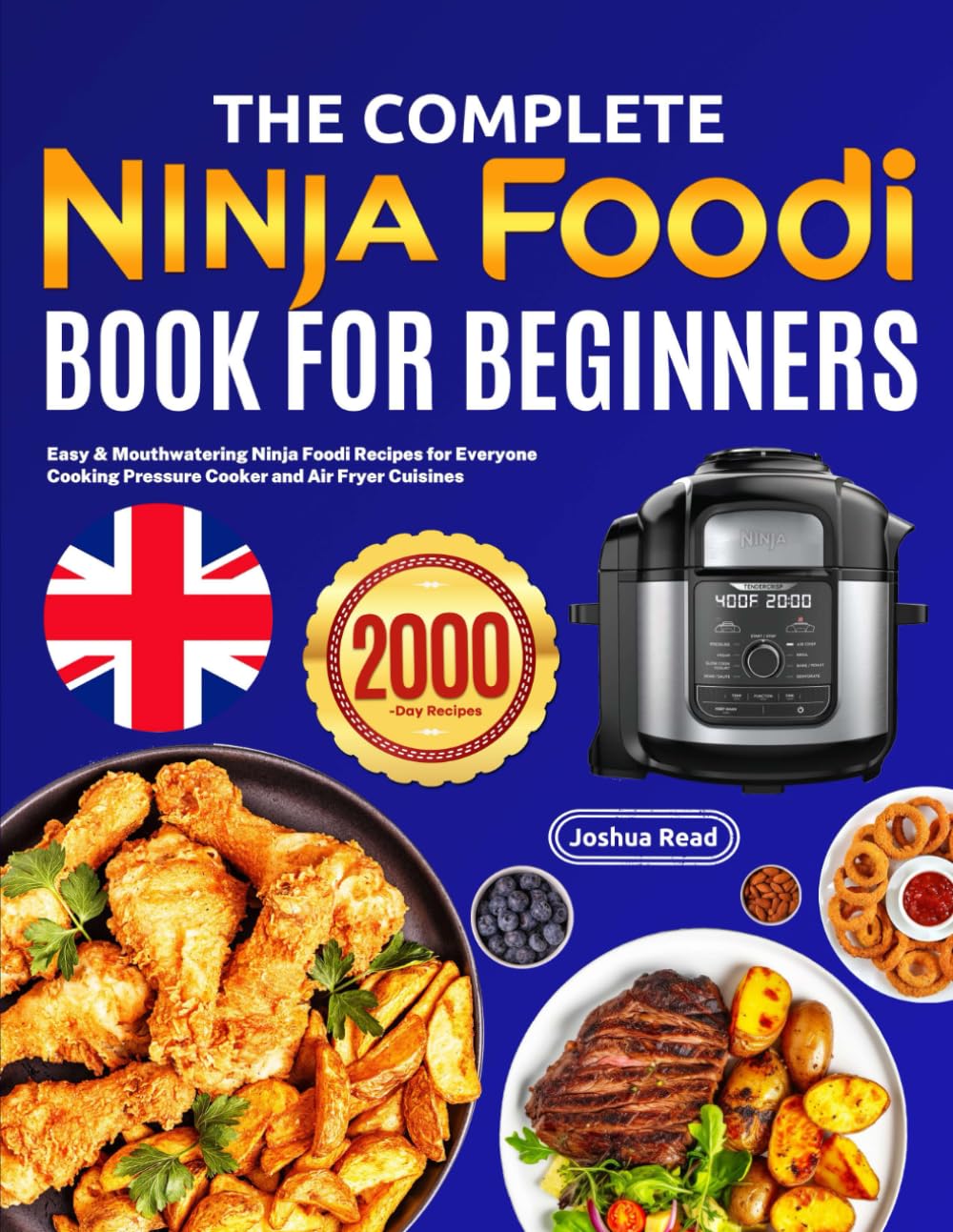 The Complete Ninja Foodi Book for Beginners: Easy & Mouthwatering Ninja Foodi Recipes for Everyone Cooking Pressure Cooker and Air Fryer Cuisines