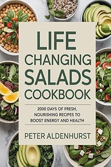Life Changing Salads Cookbook: 2000 Days of Fresh