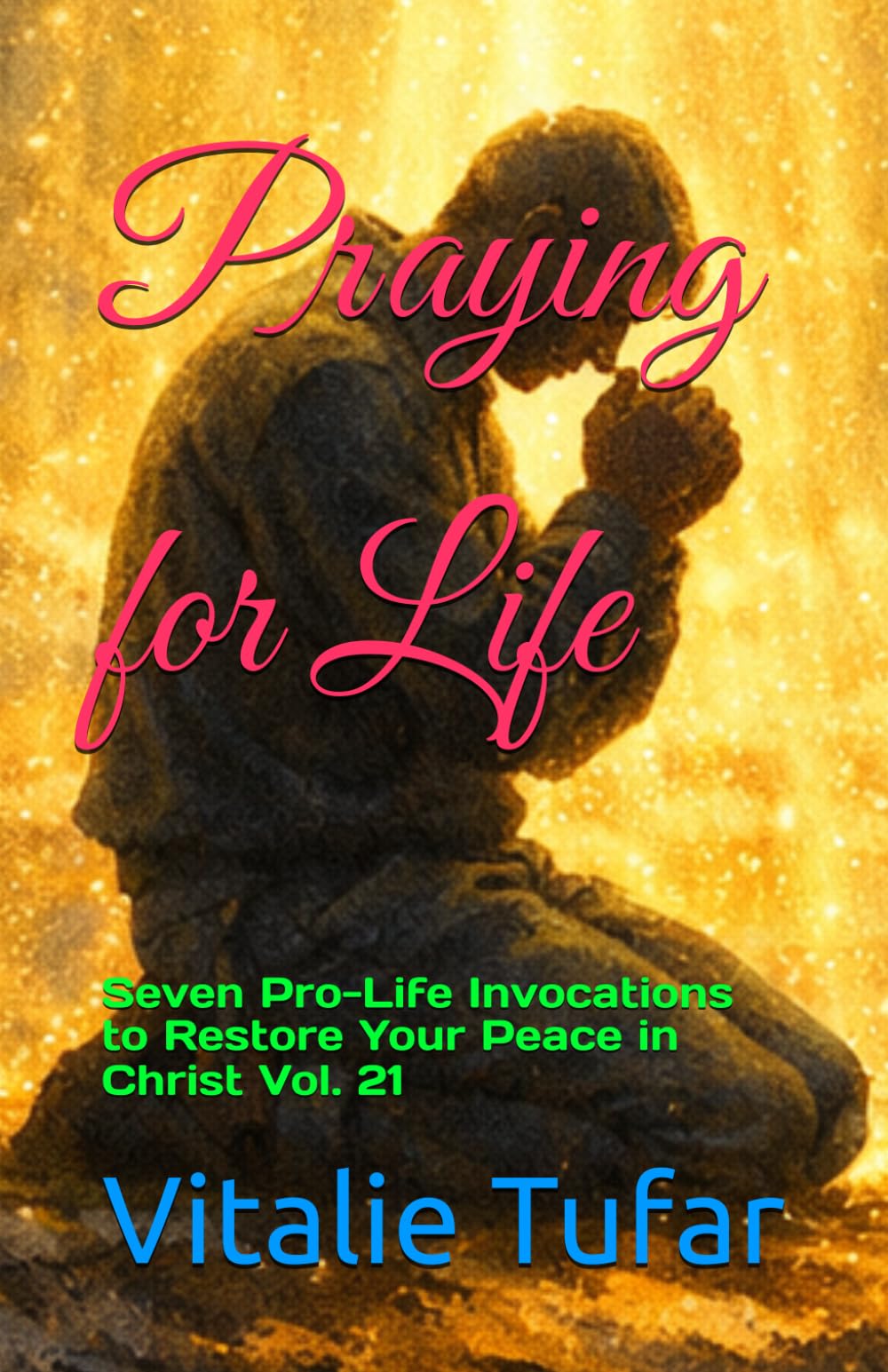 Praying for Life: Seven Pro-Life Invocations to Restore Your Peace in Christ Vol. 21 (How Education Can Change the World)