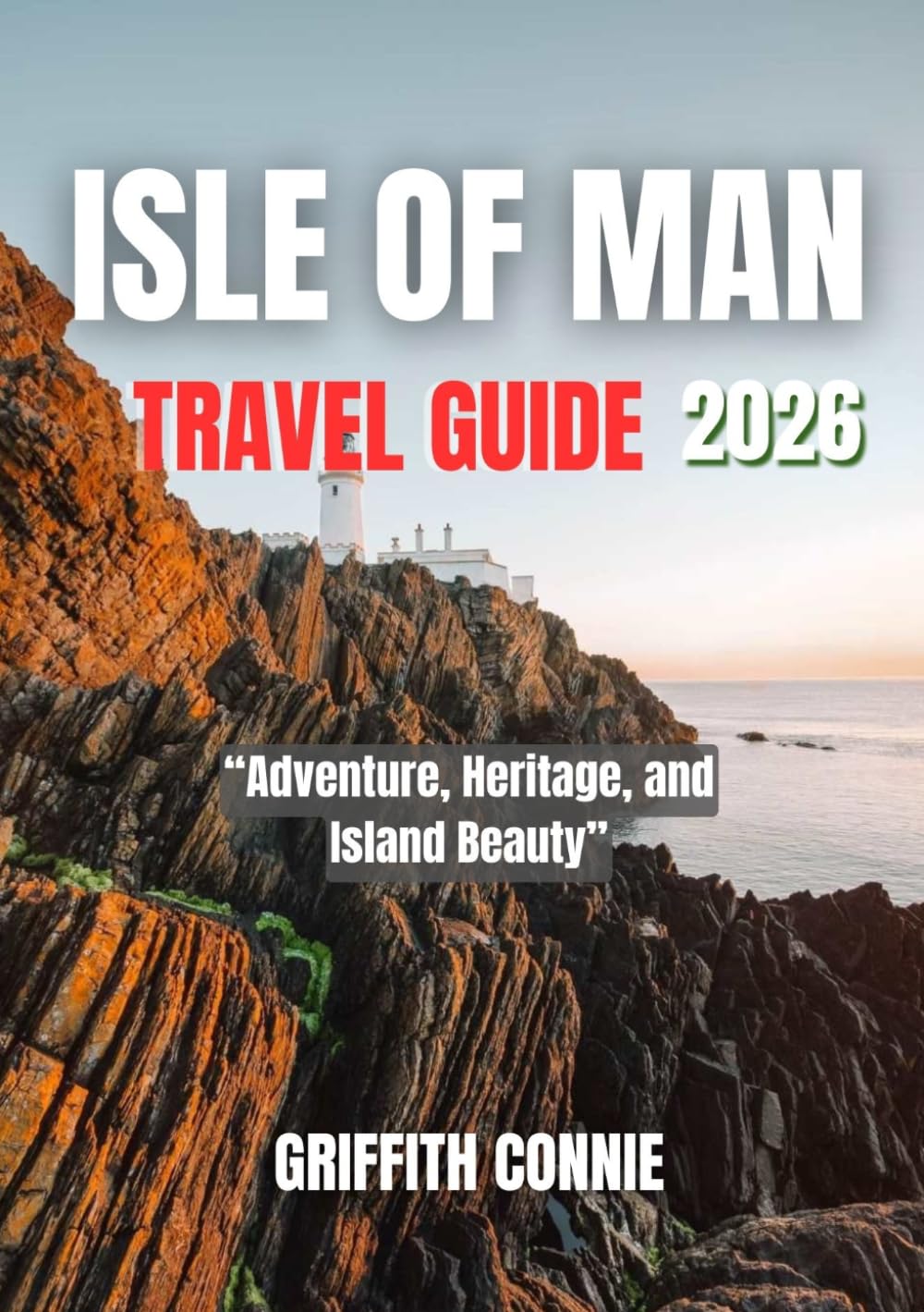 ISLE OF MAN TRAVEL GUIDE 2026: Adventure, Heritage, and Island Beauty