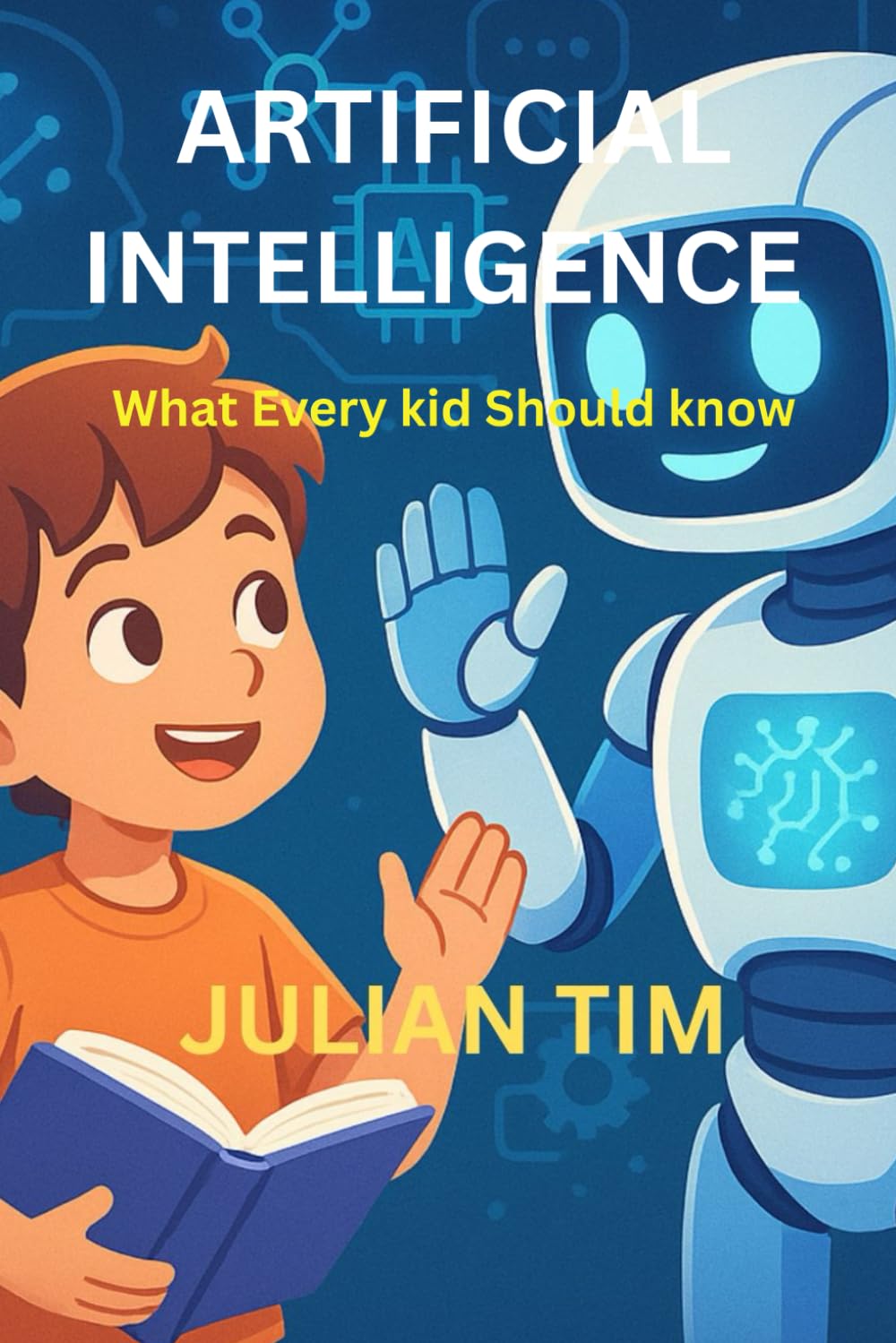 ARTIFICIAL INTELLIGENCE What Every Kid Should Know